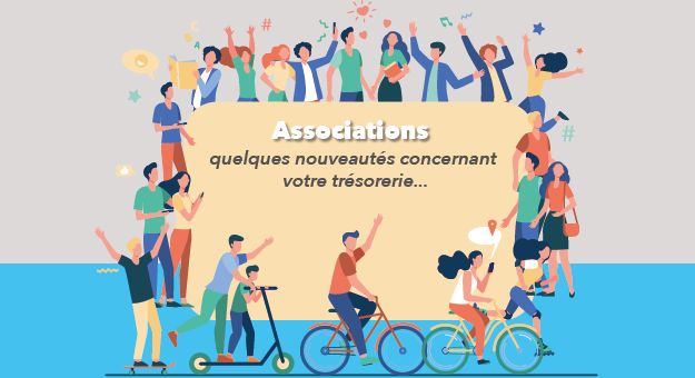 Associations, quelques nouveautés concernant votre trésorerie…