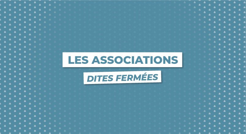 Les associations dites fermées
